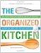 The Organized Kitchen: Keep Your Kitchen Clean, Organized, and Full of Good Foodand Save Time, Money, (and Your Sanity) Every Day!