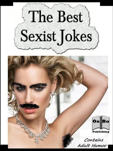 The Best Sexist Jokes, by Marcus Lindley The Best Sexist Jokes, by Marcus Lindley