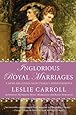 Inglorious Royal Marriages: A Demi-Millennium of Unholy Mismatrimony