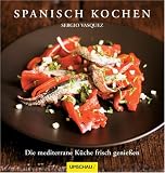 Spanisch kochen: Die mediterrane K&uuml;che frisch genie&szlig;en - Sergio Vasquez