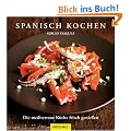 Spanisch kochen: Die mediterrane K�che frisch genie�en