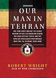 Our Man in Tehran: The True Story behind the Secret Mission to Save Six Americans during the Iran Hostage Crisis and the Foreign Ambassador Who Worked with the CIA to Br-