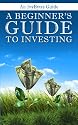 A Beginner's Guide to Investing: How to Grow Your Money the Smart and Easy Way