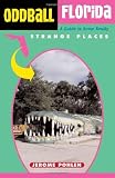 Oddball Florida: A Guide to Some Really Strange Places (Oddball Series)