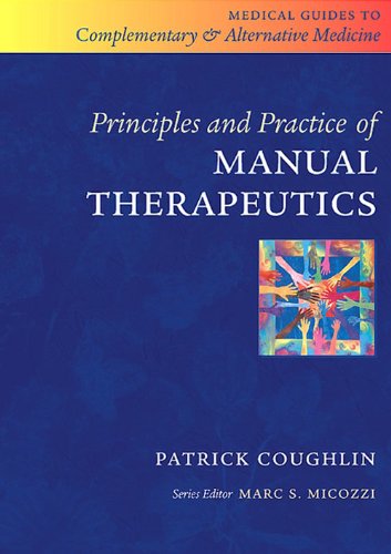 Principles and Practice of Manual Therapeutics (Medical Guides to Complementary and Alternative Medicine,)
