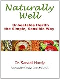 Naturally Well, Unbeatable Health the Simple, Sensible Way