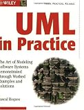 The UML in Practice: The Art of Modeling Software Systems Demonstrated Through Worked Examples and Solutions