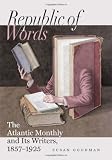 Republic of words : the Atlantic monthly and its writers, 1857-1925