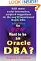 So You Want to be an Oracle DBA?: Still more useful information, scripts and suggestions for the new and experienced Oracle DBA.