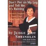Don't Pee on My Leg and Tell Me It's Raining: America's Toughest Family Court Judge Speaks Out