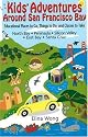 Kids' Adventures Around San Francisco Bay: Educational Places to Go, Things to Do, and Classes to Take in the North Bay, Peninsula, Silicon Valley, East Bay, and Santa Cruz