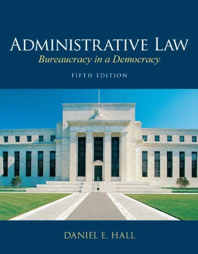 By Daniel E. Hall J.D. Ed.D. Administrative Law: Bureaucracy in a Democracy (5th Edition)