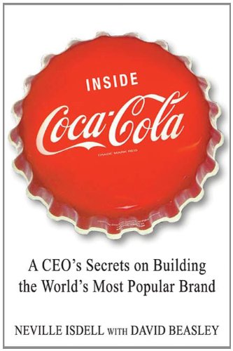Inside Coca-Cola: A CEO's Life Story of Building the World's Most Popular Brand