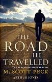 The road he travelled : the revealing biography of M. Scott Peck