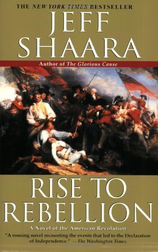 Rise to Rebellion: A Novel of the American Revolution 1st (first) (3rd (third) Edition by Shaara, Jeff [2004]