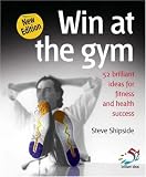Win at the gym: 52 brilliant ideas for fitness and health success