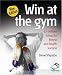Win at the Gym: Brilliant Ideas for Fitness and Health Success (52 Brilliant Ideas)