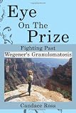 Eye On The Prize: Fighting Past Wegener's Granulomatosis Eye On The Prize: Fighting Past Wegener's Granulomatosis