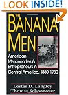 The Banana Men: American Mercenaries and Entrepreneurs in Central America, 1880-1930