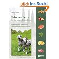 Frisches Futter f�r ein langes Hundeleben: Expertenwissen und Rezepte f�r eine gesunde Hundeern�hrung