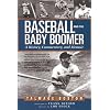 Baseball and the Baby Boomer: A History, Commentary, and Memoir