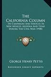 The California Column: Its Campaigns And Services In New Mexico, Arizona And Texas During The Civil War (1908)