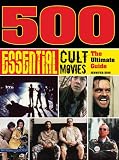 500 Essential Cult Movies: The Ultimate Guide