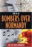 B24-Bombers Over Normandyn - Thr Victory Bombers