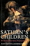 Saturn's children : how the state devours liberty, prosperity and virtue