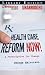 Health
Care
Reform
Now!:
A
Prescription
for
Change