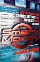 The Smart Money: How the World's Best Sports Bettors Beat the Bookies Out of Millions
