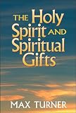 The Holy Spirit and Spiritual Gifts: In the New Testament Church and Today
