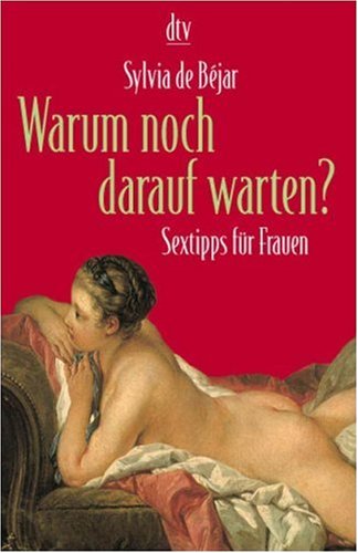 Warum noch darauf warten?: Sextipps für Frauen