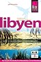 Libyen. Reisehandbuch: Das komplette Handbuch f�r W�stenliebhaber mit fast 50 detaillierten Routenbeschreibungen von Tunesien bis ins Tibesti-Gebirge