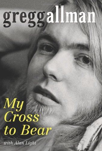 My Cross to Bear [Hardcover] [2012] (Author) Gregg Allman, Alan Light