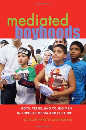 Mediated Boyhoods: Boys, Teens, and Young Men in Popular Media and Culture (Mediated Youth)
