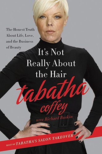 It's Not Really About the Hair: The Honest Truth About Life, Love, and the Business of Beauty