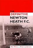 The Definitive Newton Heath: Manchester United to 1902