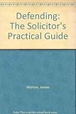 Defending : the solicitor's practical guide