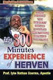 My 300 Minutes Experience of Heaven: Detailed Edition