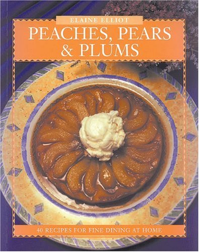 Buy Peaches, Pears & Plums: 40 Recipes for Fine Dining at Home (Flavours Cookbook)