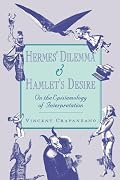 Hermes' Dilemma and Hamlet's Desire: On the Epistemology of Interpretation