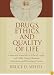 Drugs, Ethics, and Quality of Life: Cases and Materials on Ethical, Legal, and Public Policy Dilemmas in Medicine and Pharmacy Practice