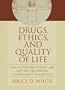 Drugs, Ethics, and Quality of Life: Cases and Materials on Ethical, Legal, and Public Policy Dilemmas in Medicine and Pharmacy Practice