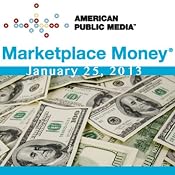 Marketplace Money, January 25, 2013 | [Kai Ryssdal]