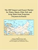 The 2007 Import and Export Market for Plates, Sheets, Film, Foil, and Strip Made from Propylene Polymers in Russia