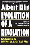 Evolution of a revolution : selections from the writings of Albert Ellis Ph.D.