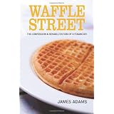 Waffle Street: The Confession and Rehabilitation of a Financier