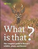 What is that? : the complete guide to Britain's wildlife, plants and flowers