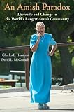 An Amish Paradox: Diversity and Change in the Worlds Largest Amish Community (Young Center Books in Anabaptist and Pietist Studies)